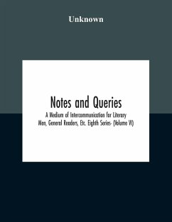 Notes And Queries; A Medium Of Intercommunication For Literary Men, General Readers, Etc. Eighth Series- (Volume Vi) - Unknown