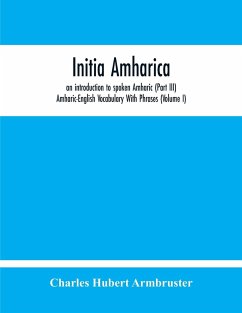 Initia Amharica, An Introduction To Spoken Amharic (Part Iii) Amharic-English Vocabulary With Phrases (Volume I) - Hubert Armbruster, Charles