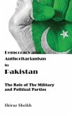 Democracy and Authoritarianism in Pakistan: The Role of The Military and Political Parties