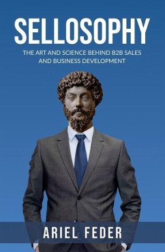 Sellosophy: The Art and Science Behind B2B Sales and Business Development - Feder, Ariel