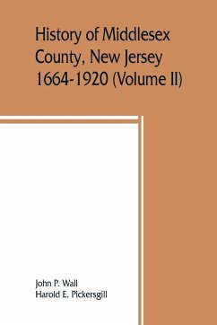 History of Middlesex County, New Jersey, 1664-1920 (Volume II) - P. Wall, John; E. Pickersgill, Harold