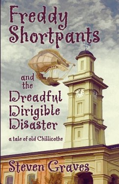 Freddy Shortpants and the Dreadful Dirigible Disaster - Graves, Steven