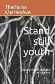 Stand still youth: Making the impossible to be possible