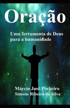 Oração: Uma ferramenta de Deus para a humanidade - Da Silva, Simone Ribeiro; Pinheiro, Márcio José
