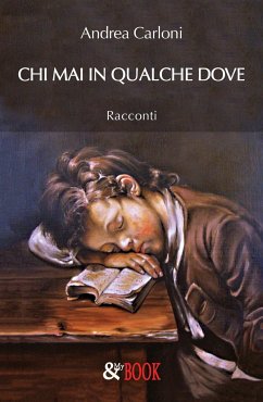 Chi mai in qualche dove: Racconti - Carloni, Andrea