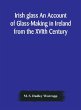 Irish glass An Account of Glass-Making... - Bild 1