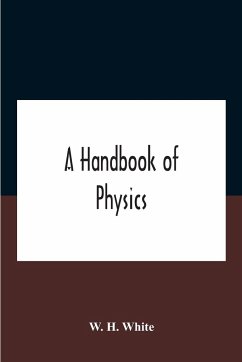 A Handbook Of Physics - H. White, W.