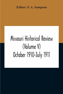 Missouri Historical Review (Volume V) October 1910-July 1911 - A. Sampson, F.