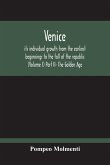 Venice, Its Individual Growth From The Earliest Beginnings To The Fall Of The Republic (Volume I) Part Ii- The Golden Age