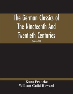 The German Classics Of The Nineteenth And Twentieth Centuries - Francke, Kuno; Guild Howard, William
