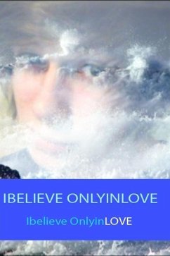 Ibelieve Onlyinlove: In the Whole Universe Nothing is Stronger than the POWER of LOVE - Onlyinlove, Ibelieve