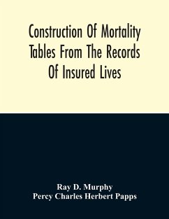 Construction Of Mortality Tables From The Records Of Insured Lives - D. Murphy, Ray; Charles Herbert Papps, Percy