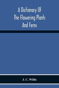 A Dictionary Of The Flowering Plants And Ferns - C. Willis, J.