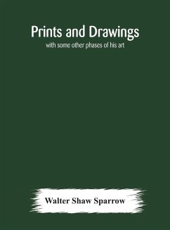 Prints and drawings; with some other phases of his art - Shaw Sparrow, Walter