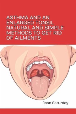 Asthma and an Enlarged Tonsil Natural and Simple Methods to Get Rid of Ailments - Saturday, Joan