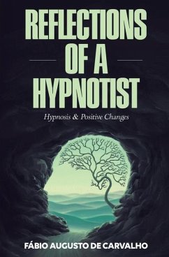 Reflections of a Hypnotist: Hypnosis and Positive Changes - De Carvalho, Fabio Augusto