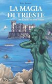 La magia di Trieste: 51 racconti tra terra e mare