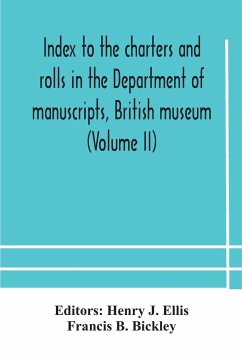 Index to the charters and rolls in the Department of manuscripts, British museum (Volume II) Religious Houses and Other Corporations, and Index Locorum for Acquisitions From 1882 to 1900 - B. Bickley, Francis