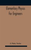 Elementary physics for engineers; An Elementary text Book for first year Students Taking an Engineering Course in a Technical Institution
