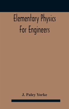 Elementary physics for engineers; An Elementary text Book for first year Students Taking an Engineering Course in a Technical Institution - Paley Yorke, J.