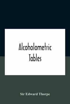 Alcoholometric Tables - Edward Thorpe