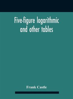 Five-Figure Logarithmic And Other Tables - Castle, Frank