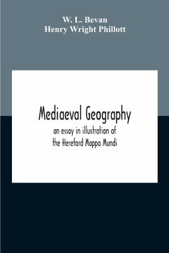 Mediaeval Geography; An Essay In Illustration Of The Hereford Mappa Mundi - L. Bevan, W.; Wright Phillott, Henry