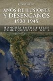 Años de Ilusión y Desengaños.: 1920-1945. Hungría entre Hitler, Stalin, Roosevelt y Churchill