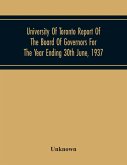 University Of Toronto Report Of The Board Of Governors For The Year Ending 30Th June, 1937