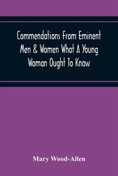 Commendations From Eminent Men & Women What A Young Woman Ought To Know - Wood-Allen, Mary