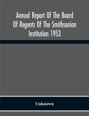 Annual Report Of The Board Of Regents Of The Smithsonian Institution 1953