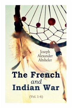 The French and Indian War (Vol. 1-6) - Altsheler, Joseph Alexander