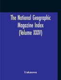 The National Geographic Magazine Index (Volume XXXV)