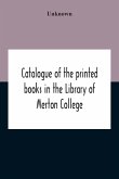 Catalogue Of The Printed Books In The Library Of Merton College