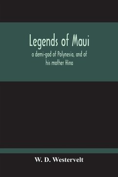 Legends Of Maui - A Demi-God Of Polynesia, And Of His Mother Hina - D. Westervelt, W.