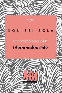 Non sei sola: Fenomenologia della Mammadimerda - Malnerich Mdm2, Sarah; Fiore Mdm1, Francesca