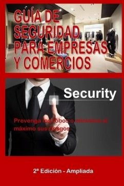 Guía de Seguridad Para Empresas Y Comercios: Prevenga los robos o minimice al máximo sus riesgos - Morcillo Sevillano, Joaquín