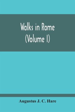 Walks In Rome (Volume I) - J. C. Hare, Augustus