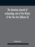 The American journal of archaeology and of the History of the Fine Arts (Volume II)