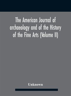 The American journal of archaeology and of the History of the Fine Arts (Volume II) - Unknown