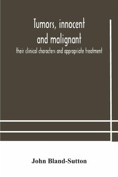 Tumors, innocent and malignant; their clinical characters and appropriate treatment - Bland-Sutton, John