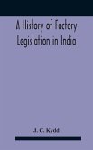 A History Of Factory Legislation In India