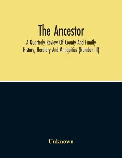 The Ancestor; A Quarterly Review Of County And Family History, Heraldry And Antiquities (Number Iii) - Unknown