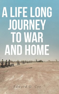 A LIFE LONG JOURNEY TO WAR AND HOME - Cyr, Edward O.