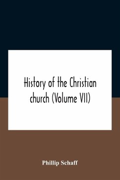 History Of The Christian Church (Volume Vii) Modern Christianity The Swiss Reformation - Schaff, Phillip