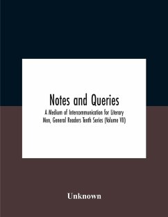 Notes And Queries; A Medium Of Intercommunication For Literary Men, General Readers Tenth Series (Volume Vii) - Unknown