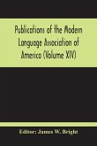 Publications Of The Modern Language Association Of America (Volume Xiv)