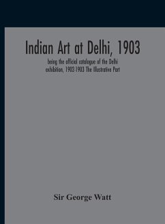 Indian Art At Delhi, 1903 - George Watt