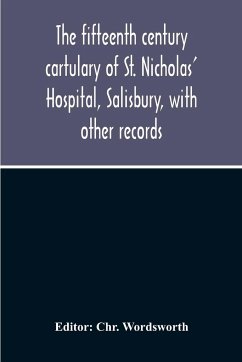 The Fifteenth Century Cartulary Of St. Nicholas' Hospital, Salisbury, With Other Records