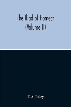 The Iliad Of Homeer (Volume II) - A. Paley, F.